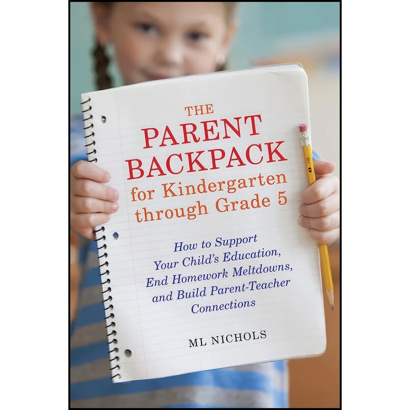 کتاب The Parent Backpack for Kindergarten through Grade 5 اثر ML Nichols انتشارات Ten Speed Press
