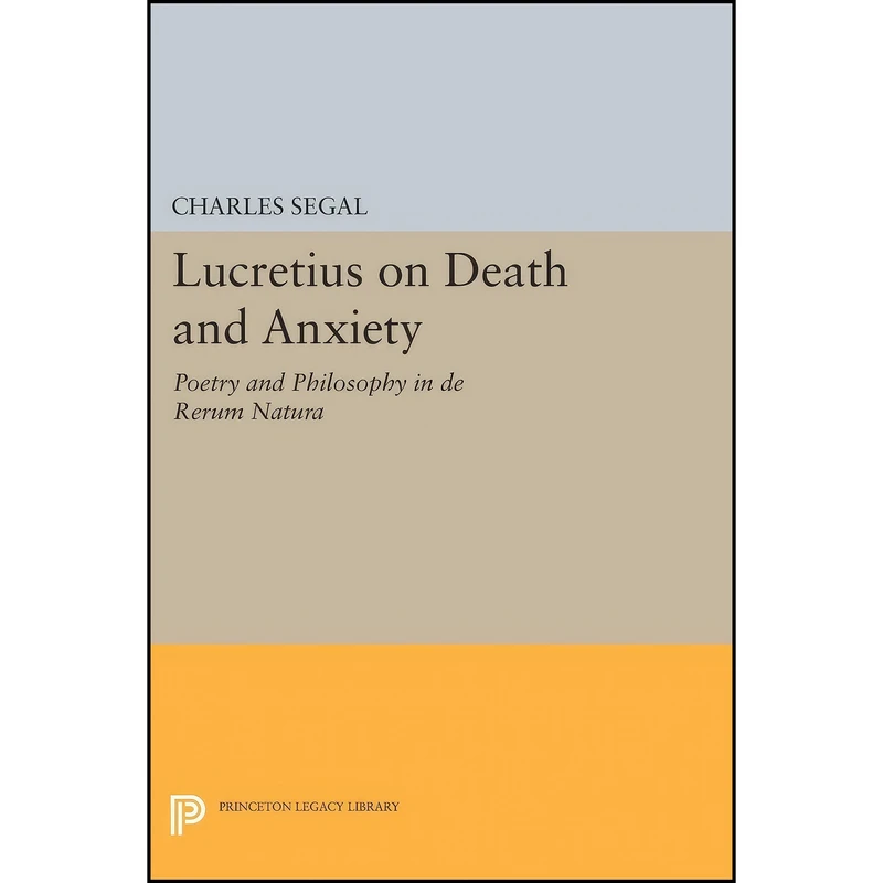 کتاب Lucretius on Death and Anxiety اثر Charles Segal انتشارات Princeton University Press