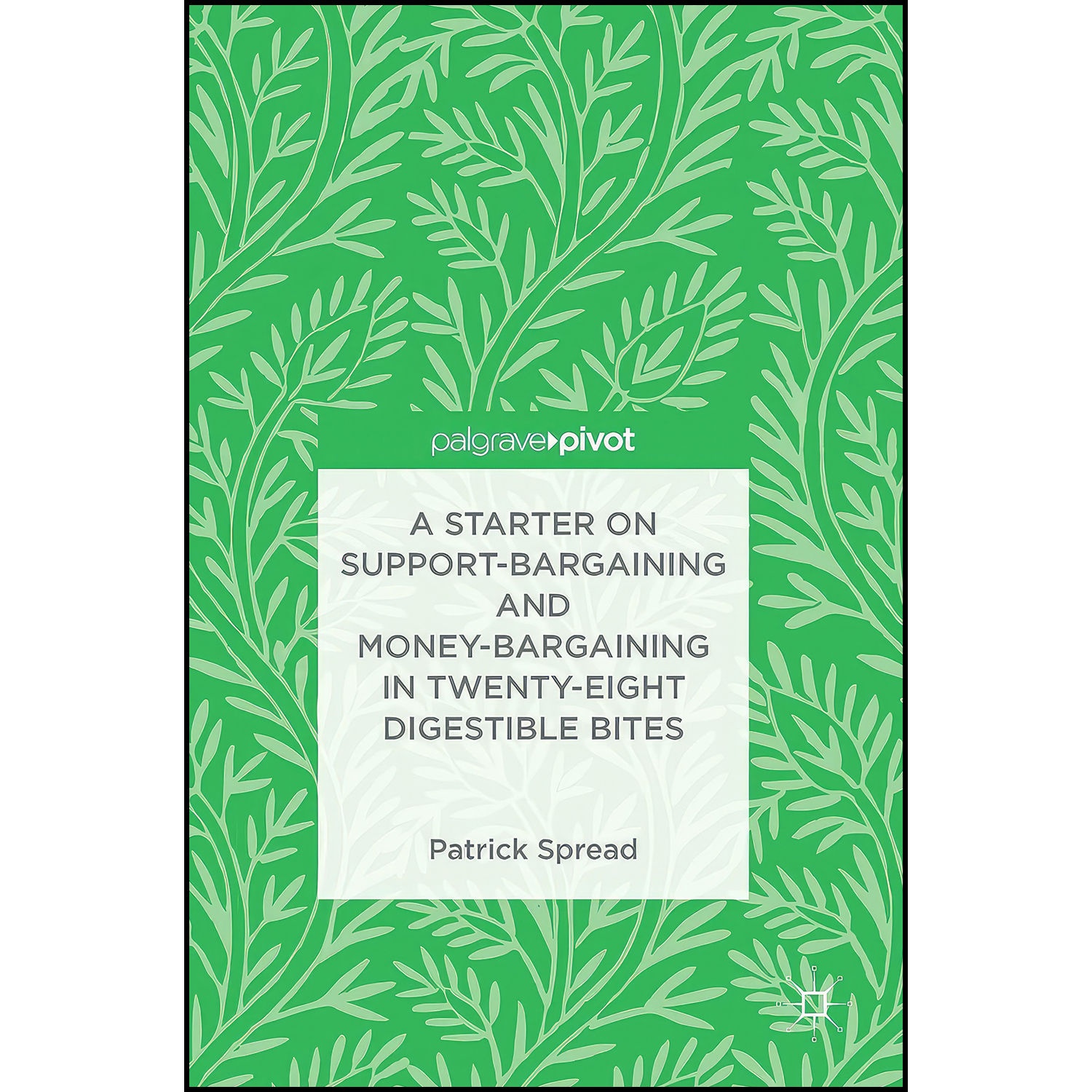 کتاب A Starter on Support-Bargaining and Money-Bargaining in Twenty-Eight Digestible Bites اثر Patrick Spread انتشارات Palgrave Pivot