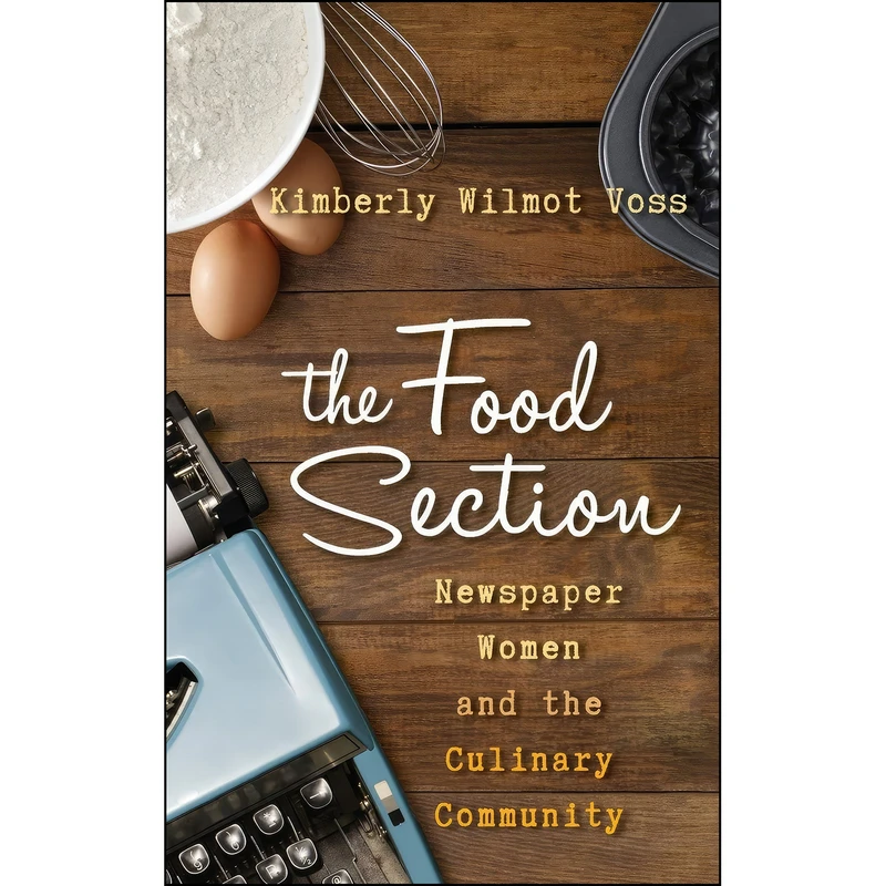 کتاب The Food Section اثر Kimberly Wilmot Voss انتشارات Rowman   Littlefield Publishers