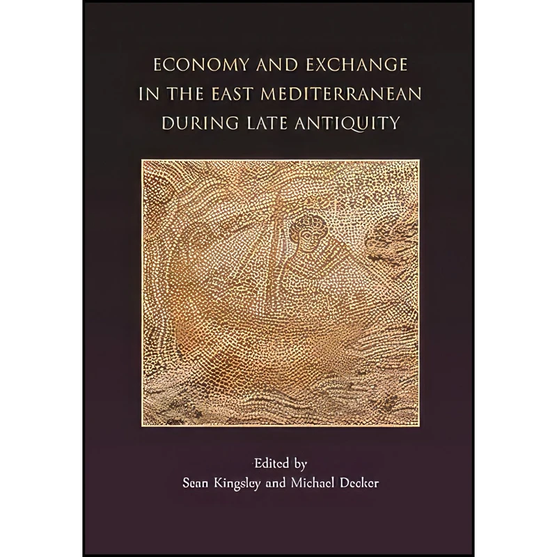 کتاب Economy and Exchange in the East Mediterranean during Late Antiquity اثر Sean A. Kingsley and Michael Decker انتشارات Oxbow Books