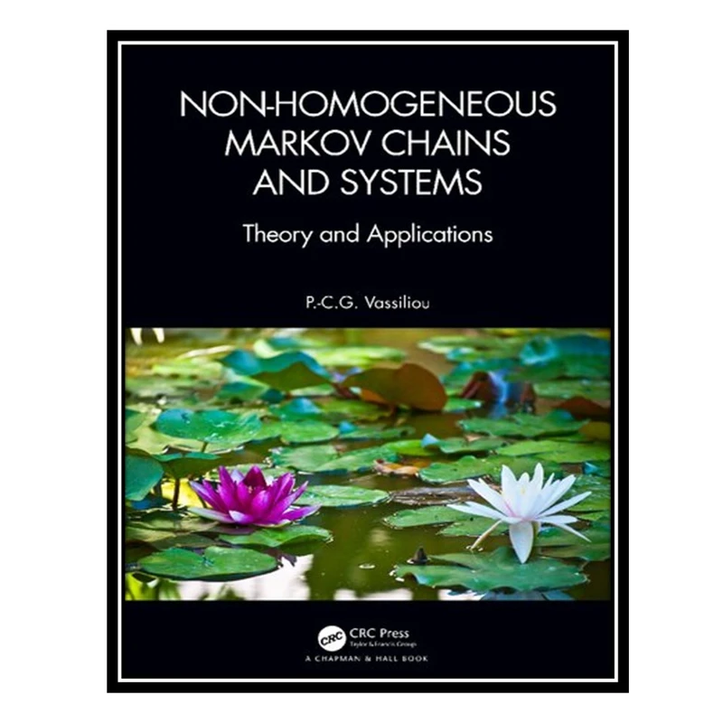 کتاب Non-Homogeneous Markov Chains and Systems - Theory and Applications اثر P.-C.G. Vassiliou انتشارات مؤلفین طلایی