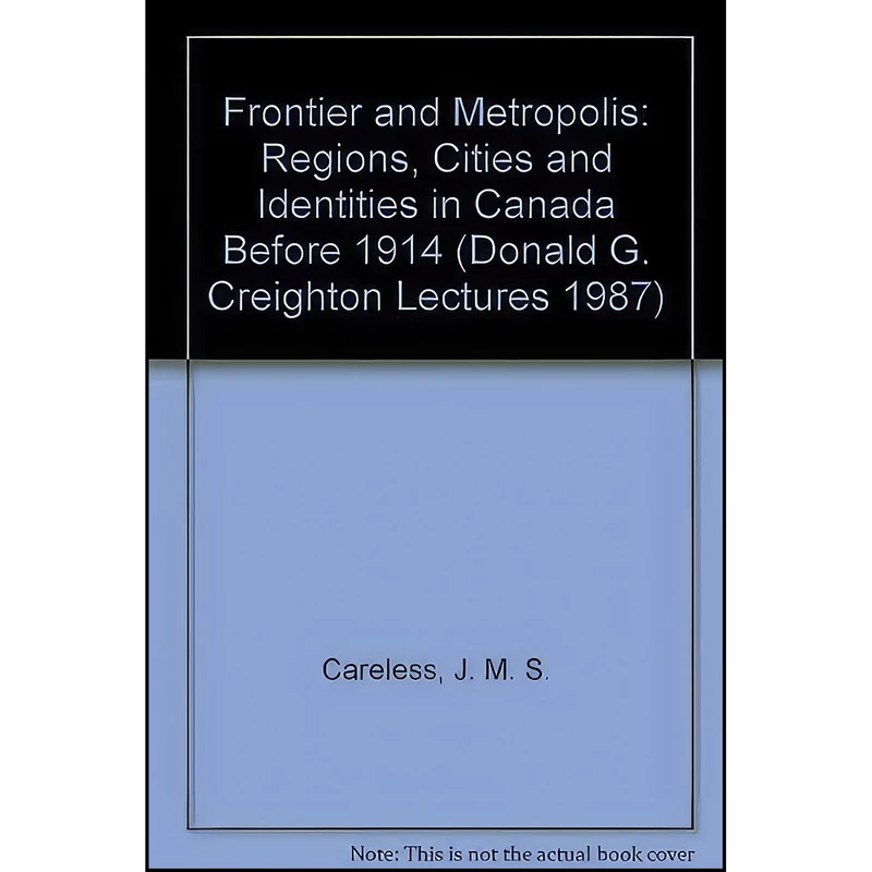 کتاب Frontier and Metropolis اثر J. M. S. Careless انتشارات Univ of Toronto Pr