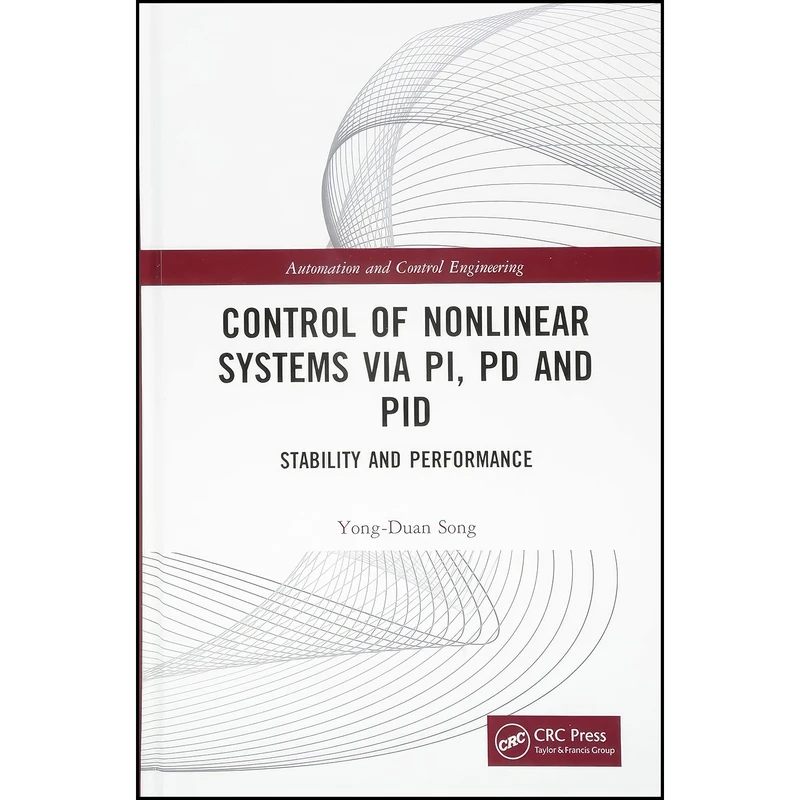 کتاب Control of Nonlinear Systems via PI, PD and PID اثر Yong-Duan Song انتشارات CRC Press
