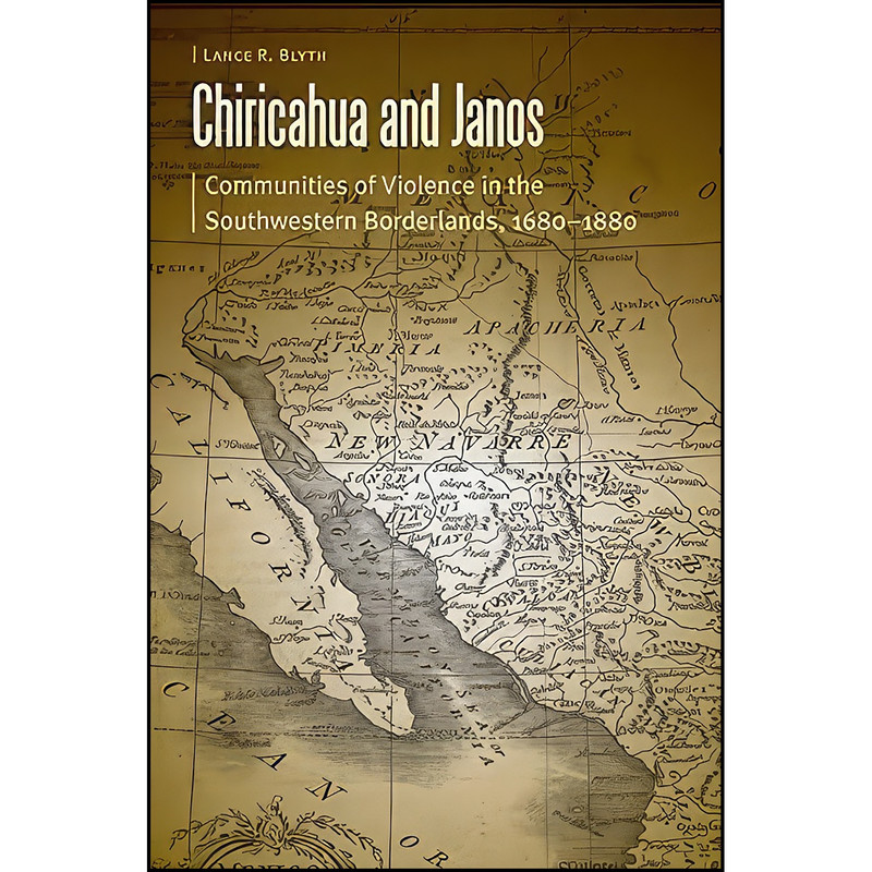 کتاب Chiricahua and Janos اثر Lance R. Blyth انتشارات University of Nebraska Press
