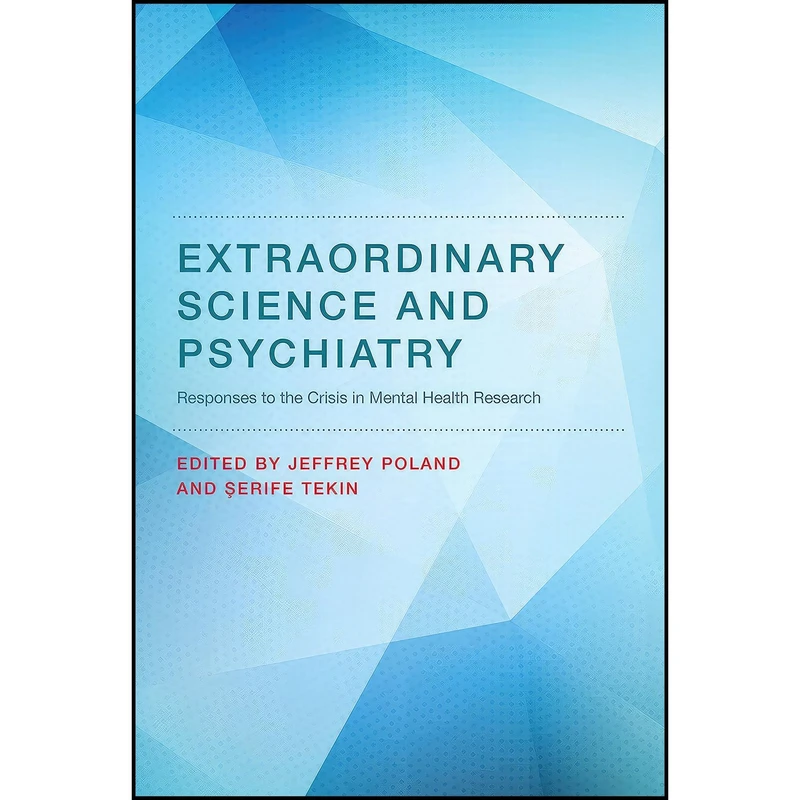کتاب Extraordinary Science and Psychiatry اثر Jeffrey Poland and Serife Tekin انتشارات The MIT Press