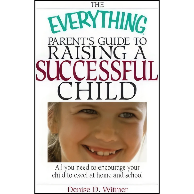 کتاب Everything Parent's Guide to Raising a Successful Child اثر Denise D. Witmer انتشارات Everything