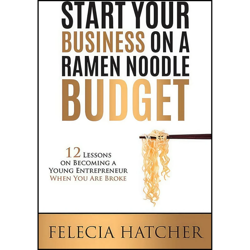 کتاب Start Your Business on a Ramen Noodle Budget اثر Felecia Hatcher انتشارات Petersons