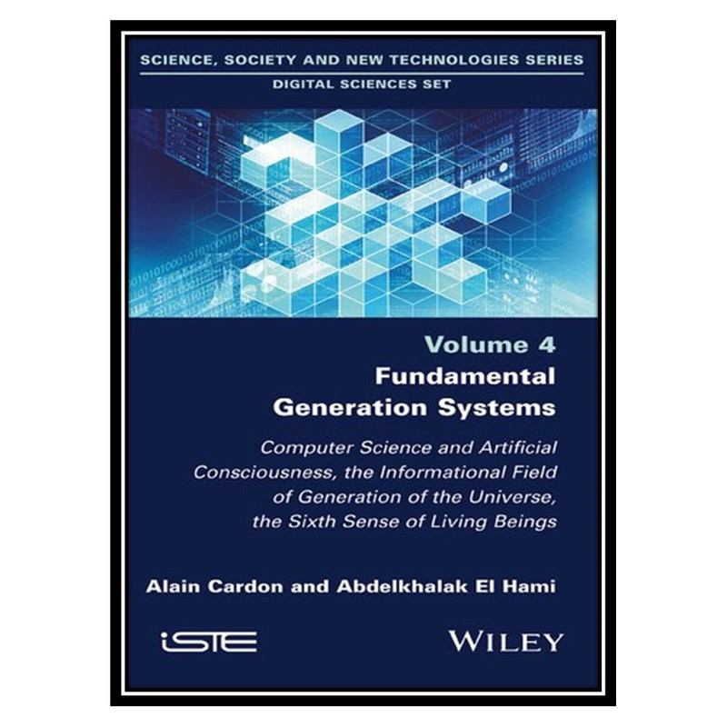 کتاب Fundamental Generation Systems: Computer Science and Artificial Consciousness اثر Abdelkhalak El Hami انتشارات مؤلفین طلایی