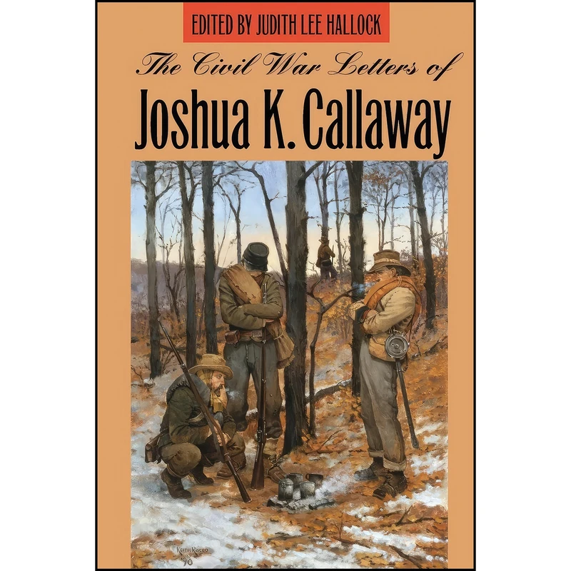 کتاب The Civil War Letters of Joshua K. Callaway اثر جمعي از نويسندگان انتشارات University of Georgia Press