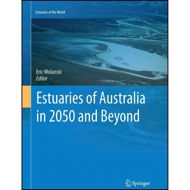 کتاب Estuaries of Australia in 2050 and beyond  اثر Eric Wolanski انتشارات Springer