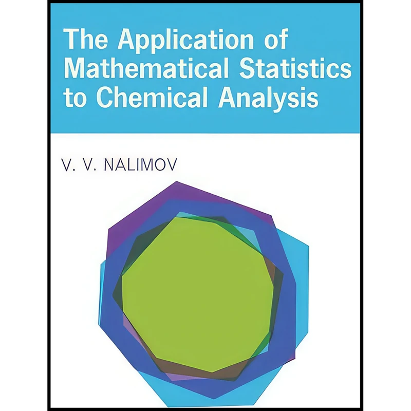 کتاب The Application of Mathematical Statistics to Chemical Analysis اثر V. V. Nalimov and M. Williams انتشارات تازه ها