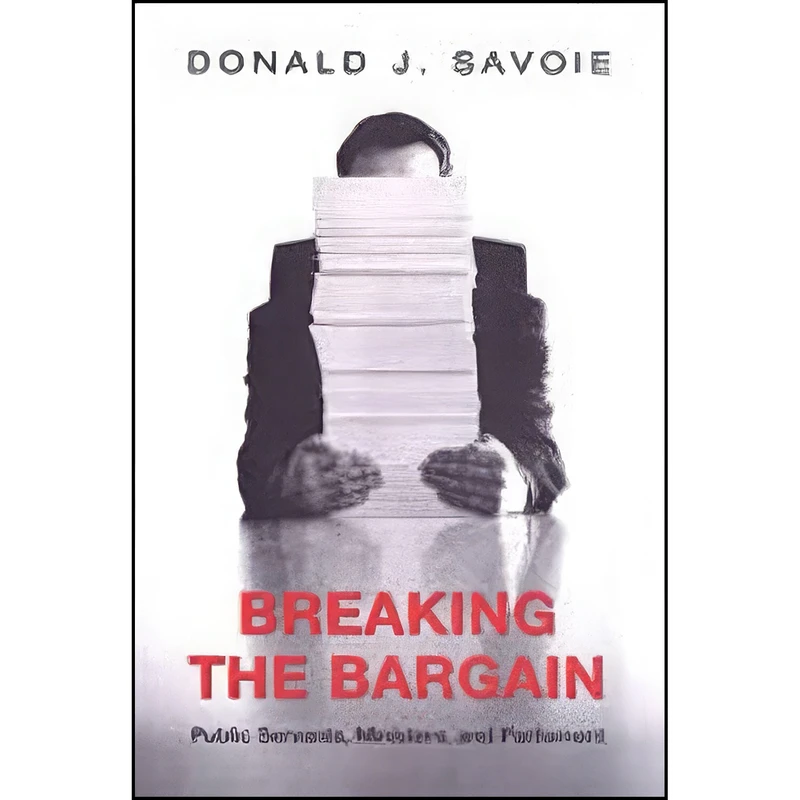 کتاب Breaking the Bargain اثر Donald J. Savoie انتشارات University of Toronto Press