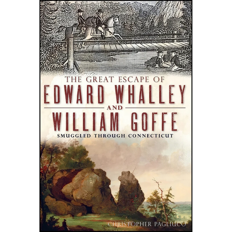 کتاب The Great Escape of Edward Whalley and William Goffe اثر Christopher Pagliuco انتشارات The History Press