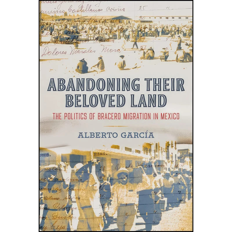 کتاب Abandoning Their Beloved Land اثر Alberto Garcia انتشارات University of California Press