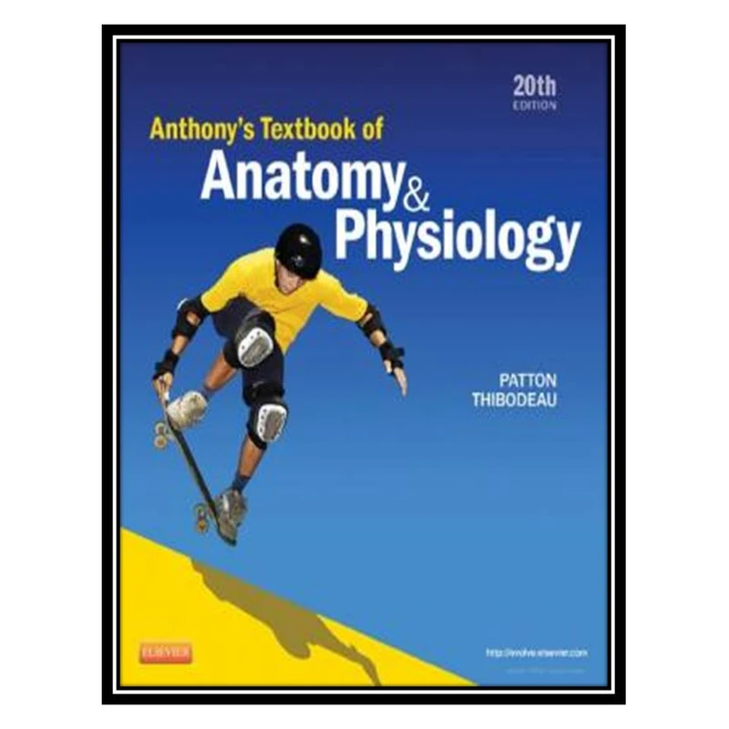 کتاب Anthony’s Textbook of Anatomy &Physiology اثر Kevin T. Patton, Gary A. Thibodeau انتشارات مؤلفین طلایی