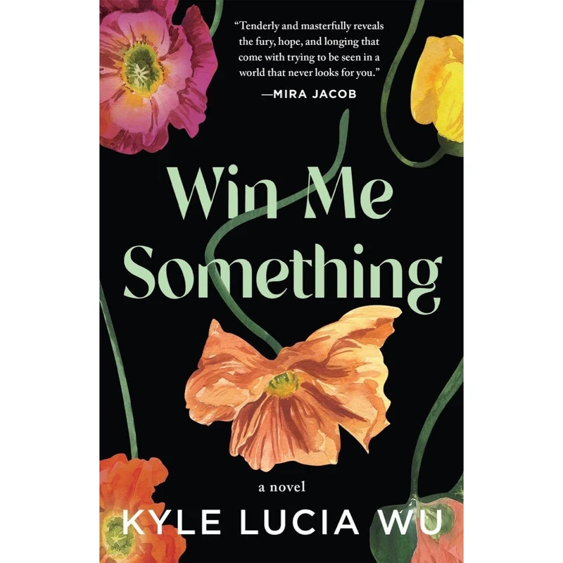 کتاب Win Me Something اثر Kyle Lucia Wu انتشارات Tin House Books