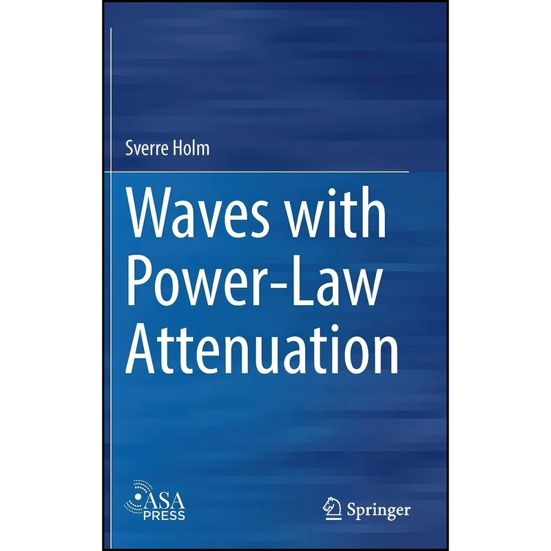 کتاب Waves with Power-Law Attenuation اثر Sverre Holm انتشارات Springer