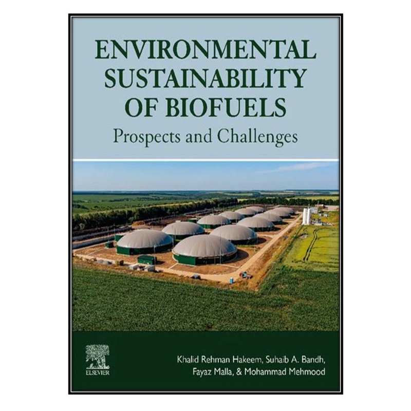  کتاب Environmental Sustainability of Biofuels اثر جمعي از نويسندگان انتشارات مؤلفين طلايي