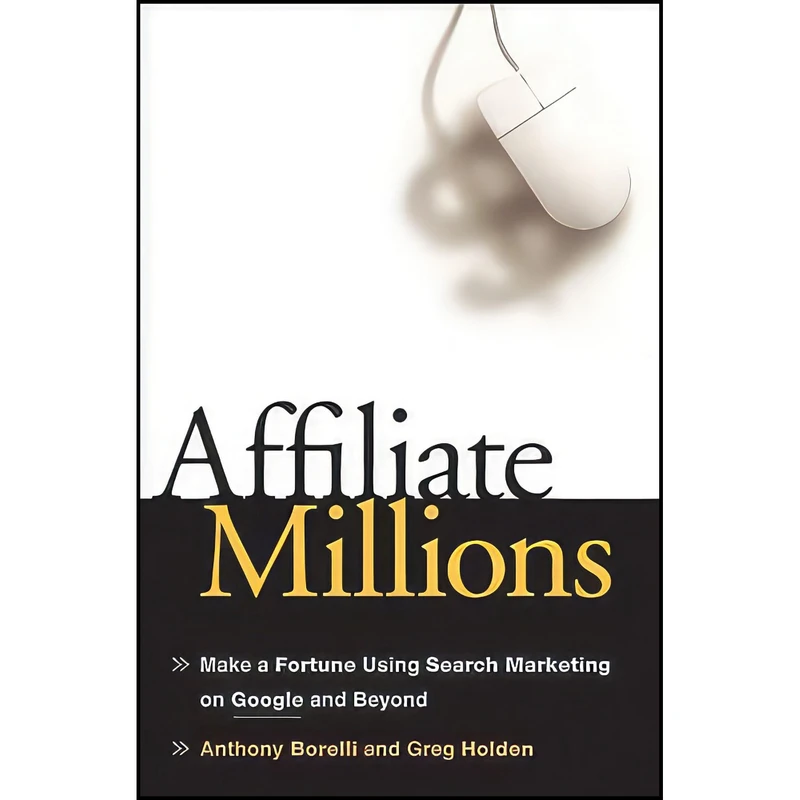 کتاب Affiliate Millions اثر Anthony Borelli and Greg Holden انتشارات Wiley