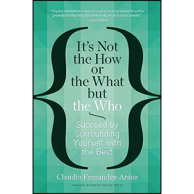 کتاب It s Not the How or the What but the Who اثر Cl Fernandez-Araoz انتشارات Harvard Business Review Press