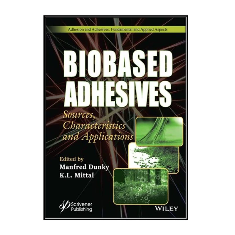   کتاب Biobased Adhesives اثر K. L. Mittal and Manfred Dunky انتشارات مؤلفين طلايي