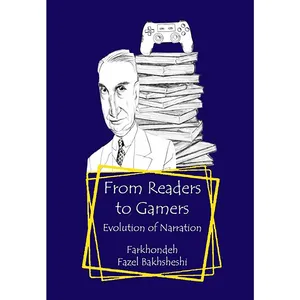 کتاب From Readers to Gamers Evolution of Narration اثر Farkhondeh Fazel Bakhsheshi نشر آهنگ قلم