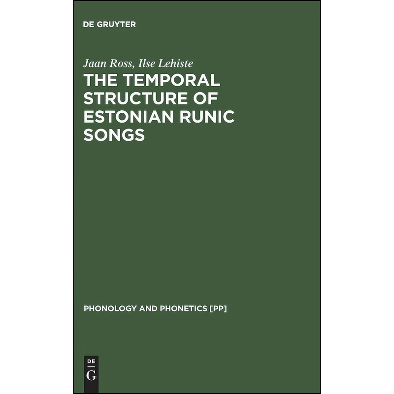 کتاب The Temporal Structure of Estonian Runic Songs  اثر Jaan Ross and Ilse Lehiste انتشارات De Gruyter Mouton