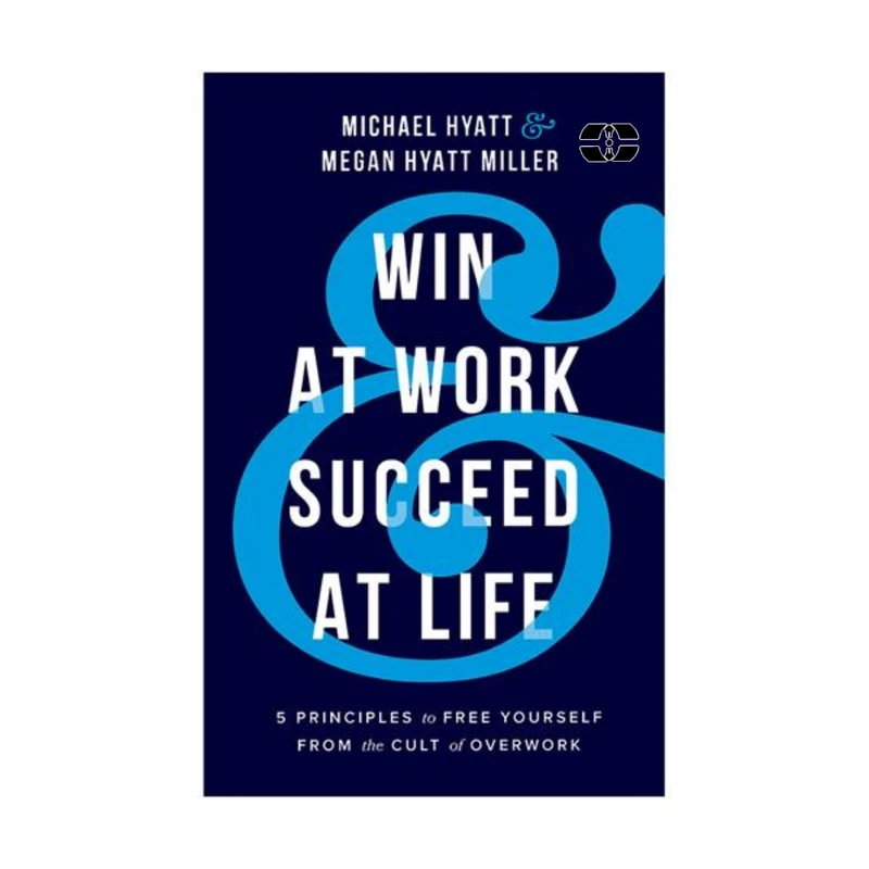 کتاب Win At Work Succeed At Life اثر Michael S Hyatt انتشارات سپاهان