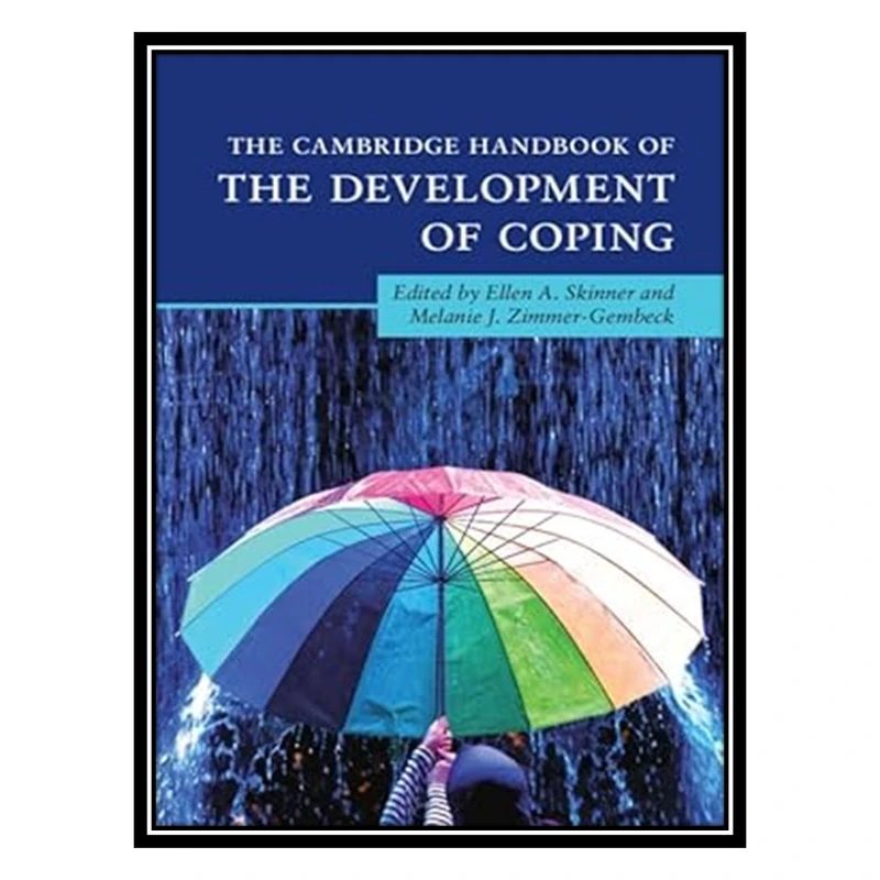 کتاب The Cambridge Handbook of the Development of Coping اثر Ellen A. Skinner and Melanie J. Zimmer-Gembeck انتشارات مؤلفین طلایی