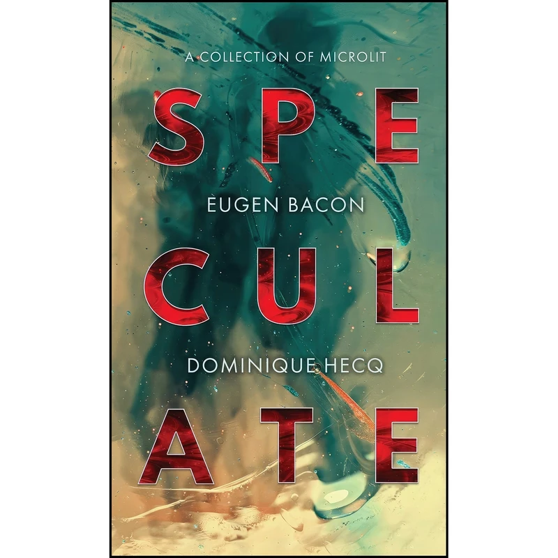 کتاب Speculate اثر Eugen Bacon and Dominique Hecq انتشارات Meerkat Press