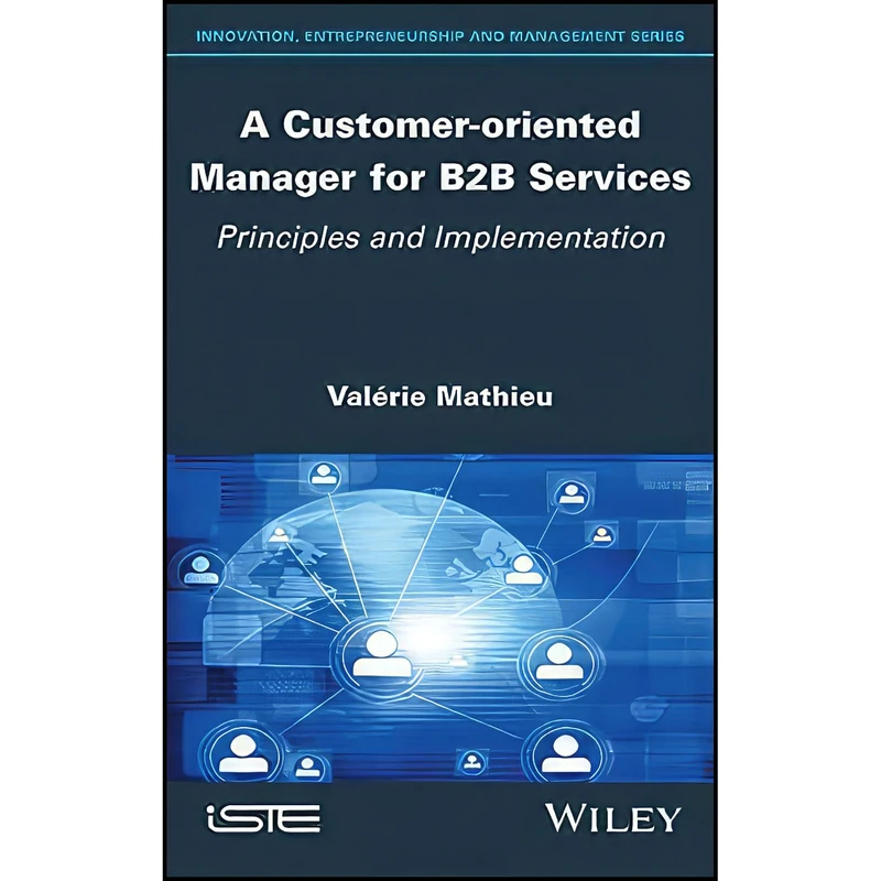 کتاب A Customer-oriented Manager for B2B Services اثر Valerie Mathieu انتشارات Wiley-ISTE