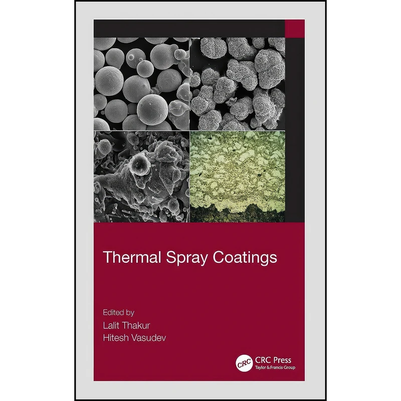 کتاب Thermal Spray Coatings اثر Lalit Thakur and Hitesh Vasudev انتشارات CRC Press