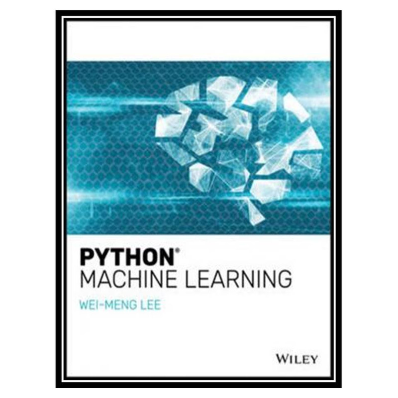 قیمت و خرید کتاب Python Machine Learning اثر WeiMeng Lee انتشارات