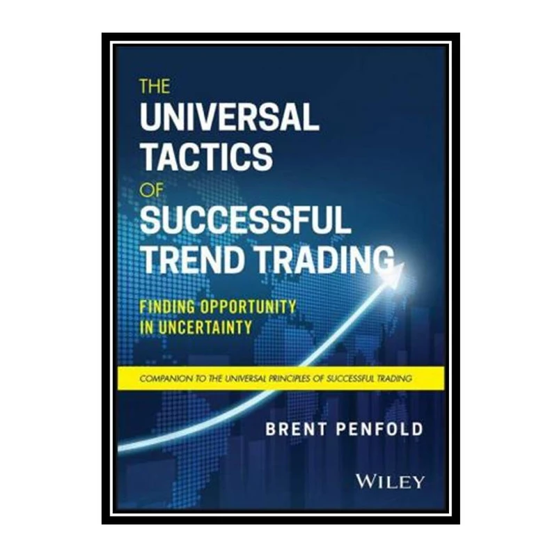 کتاب The Universal Tactics of Successful Trend Trading: Finding Opportunity in Uncertainty (Wiley Trading) اثر Brent Penfold انتشارات مؤلفین طلایی