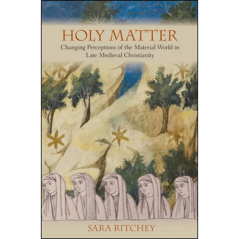 کتاب Holy Matter اثر Sara Margaret Ritchey انتشارات Cornell University Press