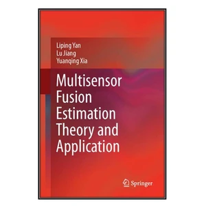 کتاب Multisensor Fusion Estimation Theory and Application اثر جمعي از نويسندگان انتشارات مؤلفين طلايي