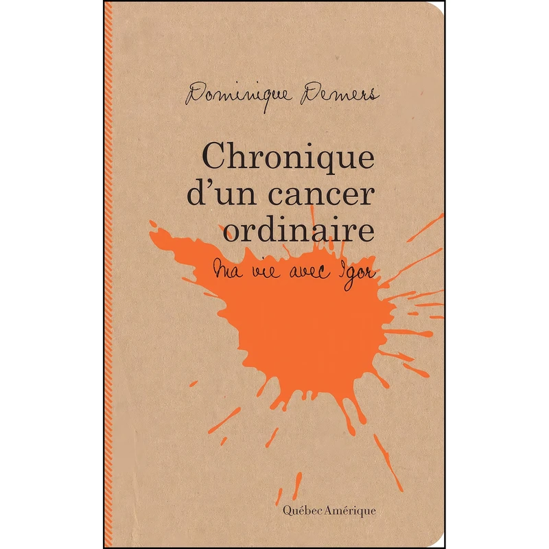 کتاب CHRONIQUES DUN CANCER ORDINAIRE اثر Dominique Demers انتشارات QUEBEC AMERIQUE
