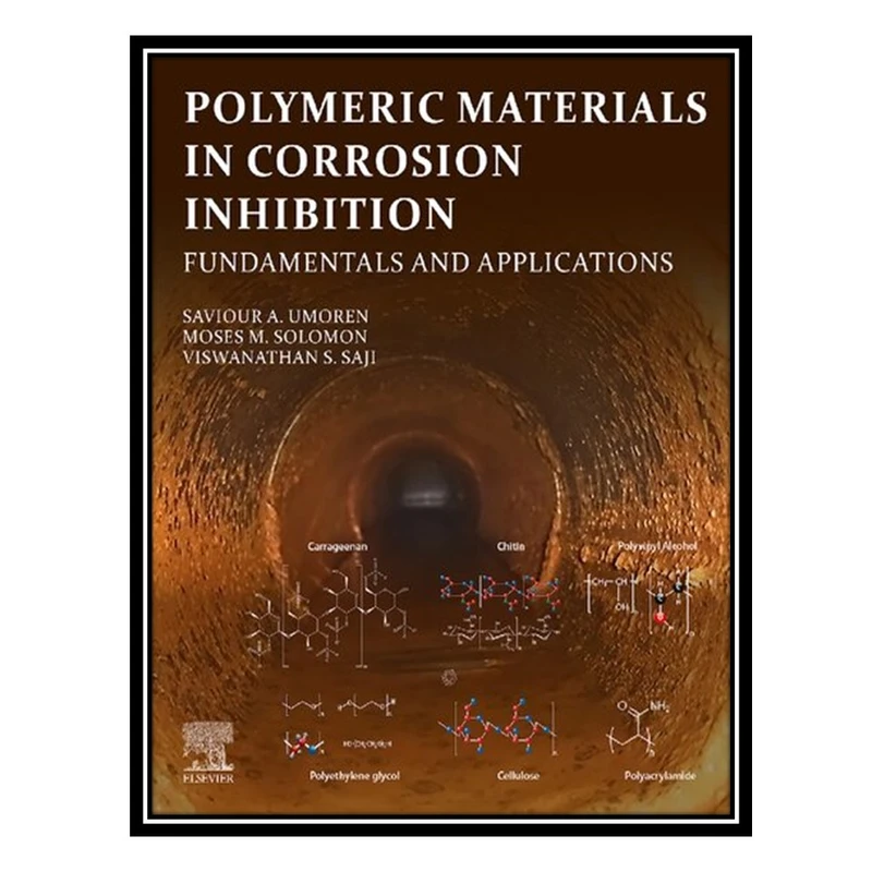 کتاب Polymeric Materials in Corrosion Inhibition: Fundamentals and Applications اثر جمعی از نویسندگان انتشارات مؤلفین طلایی