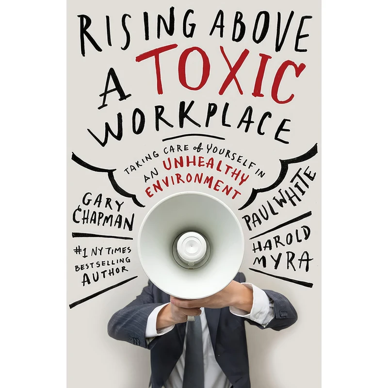 کتاب Rising Above a Toxic Workplace اثر Gary Chapman and Paul White and Harold Myra انتشارات Northfield Publishing
