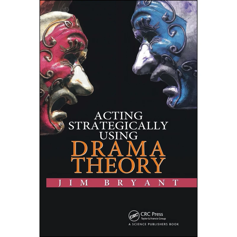 کتاب ACTING STRATEGICALLY USING DRAMA THEORY اثر Jim Bryant انتشارات تازه ها
