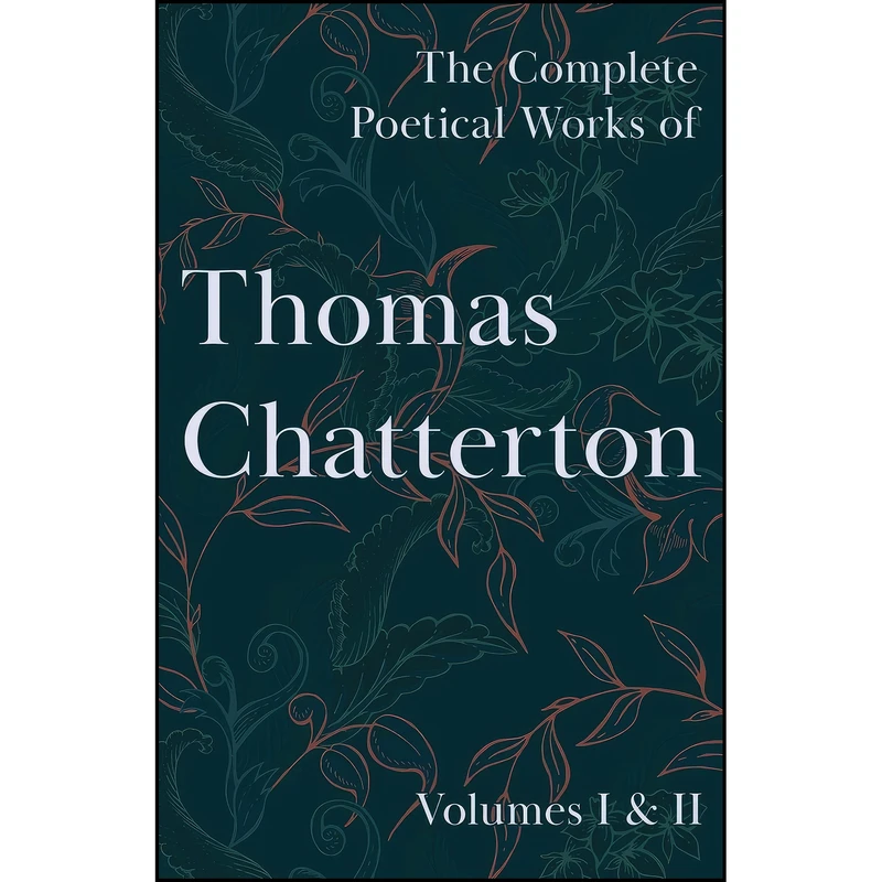 کتاب The Complete Poetical Works of Thomas Chatterton اثر Thomas Chatterton انتشارات تازه ها