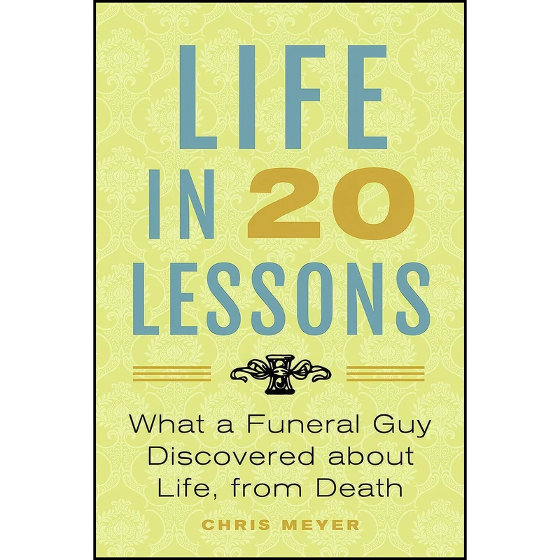 کتاب Life In 20 Lessons اثر Chris Meyer انتشارات Meaning of Life Publishing