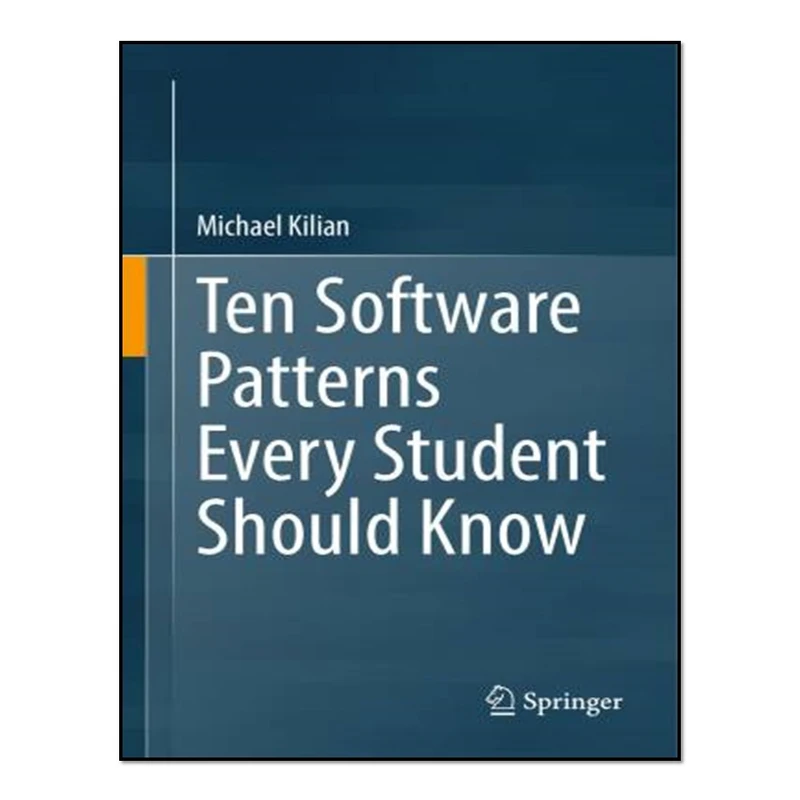 کتاب Ten Software Patterns Every Student Should Know اثر Michael Kilian انتشارات آوای مؤلف