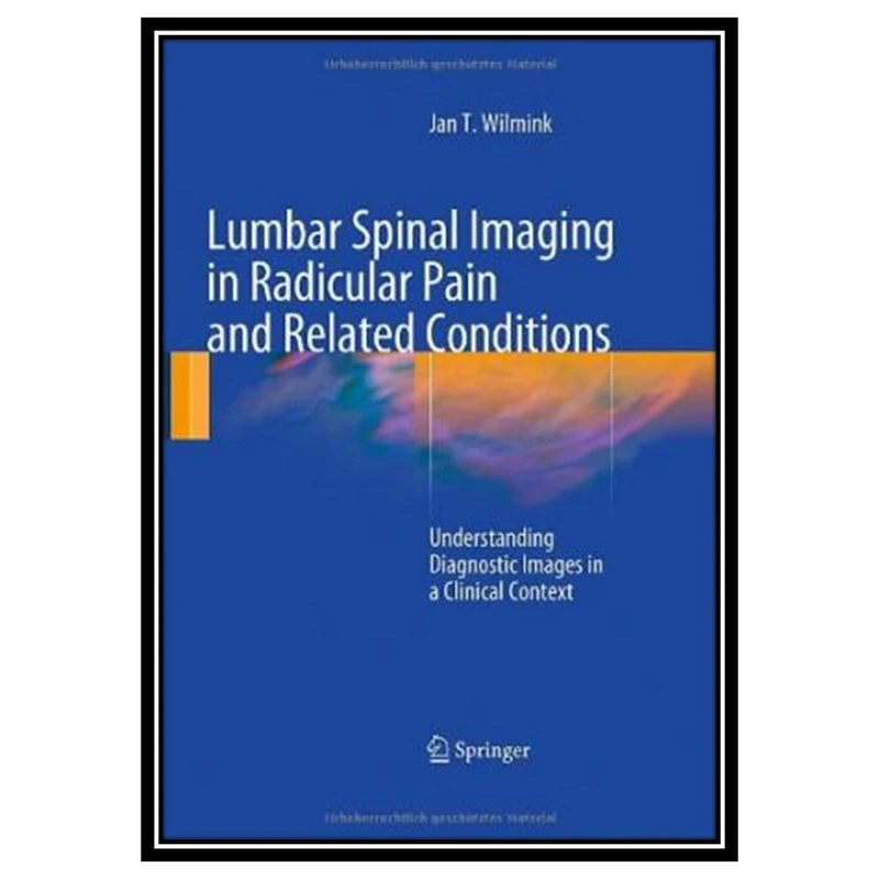 کتاب Lumbar Spinal Imaging in Radicular Pain and Related Conditionsr اثر Jan T. Wilmink انتشارات مؤلفین طلایی