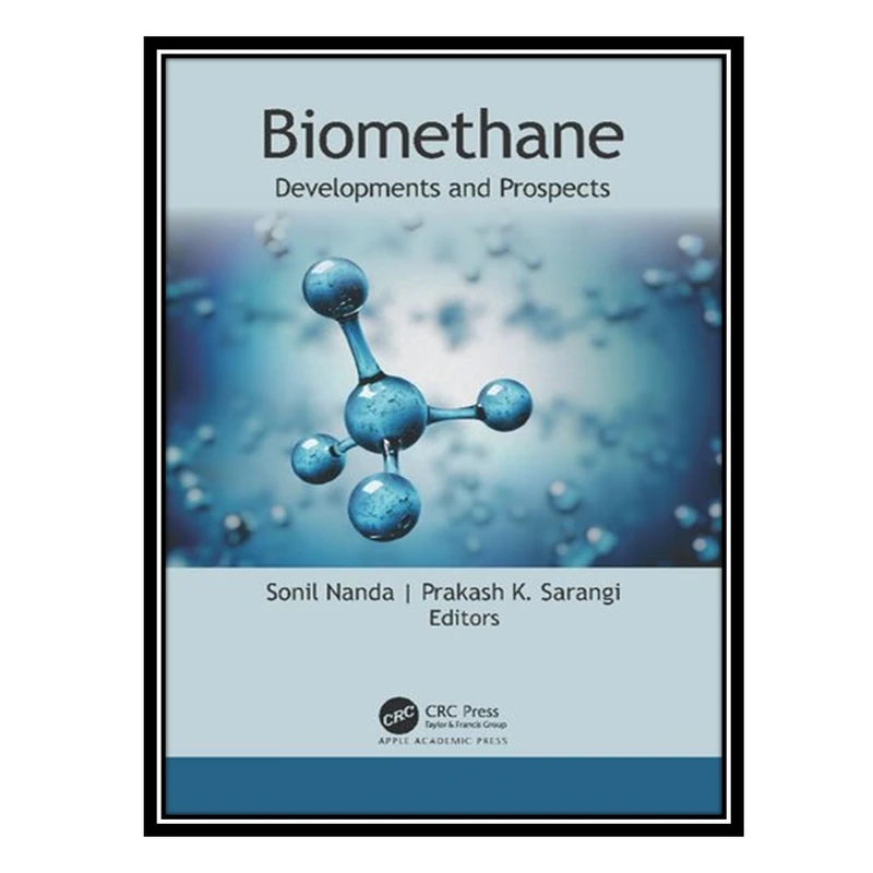 کتاب Biomethane: Developments and Prospects اثر Sonil Nanda AND Prakash K Sarangi انتشارات مؤلفین طلایی