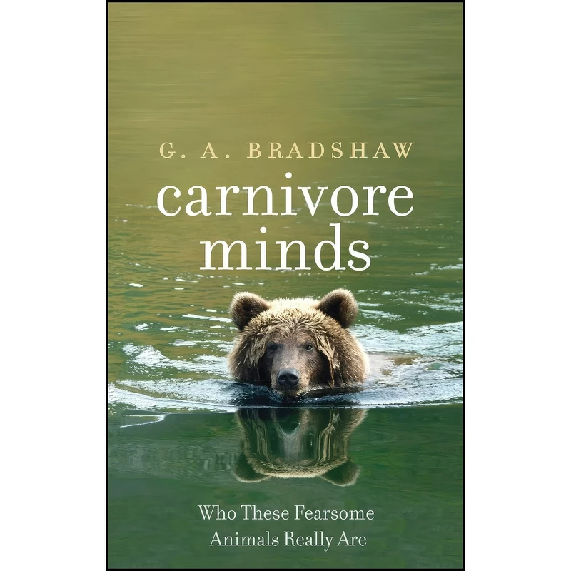 کتاب Carnivore Minds اثر G. A. Bradshaw انتشارات Yale University Press