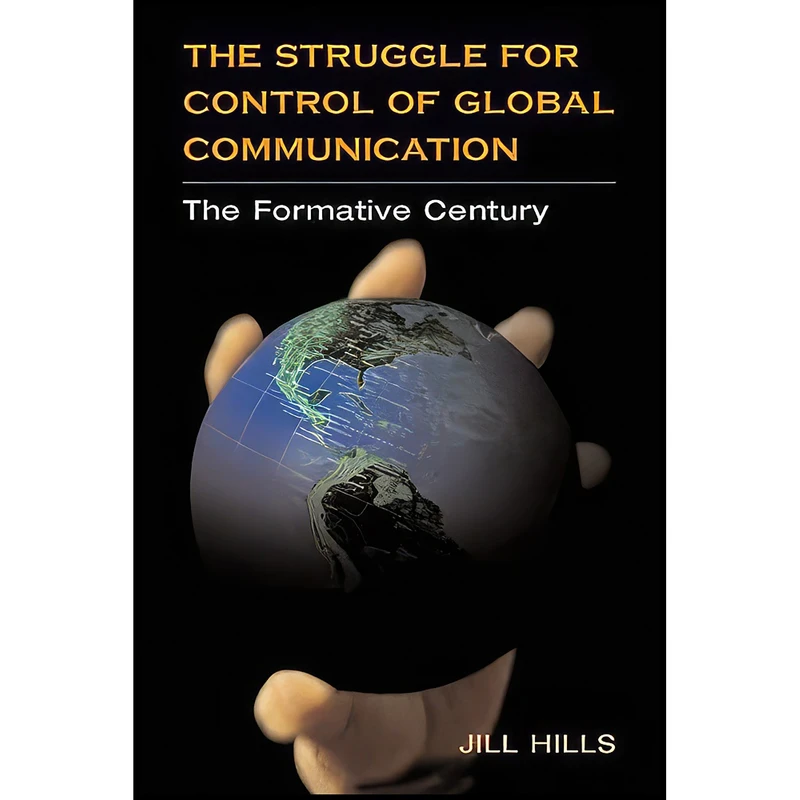 کتاب The Struggle for Control of Global Communication اثر Jill Hills انتشارات University of Illinois Press