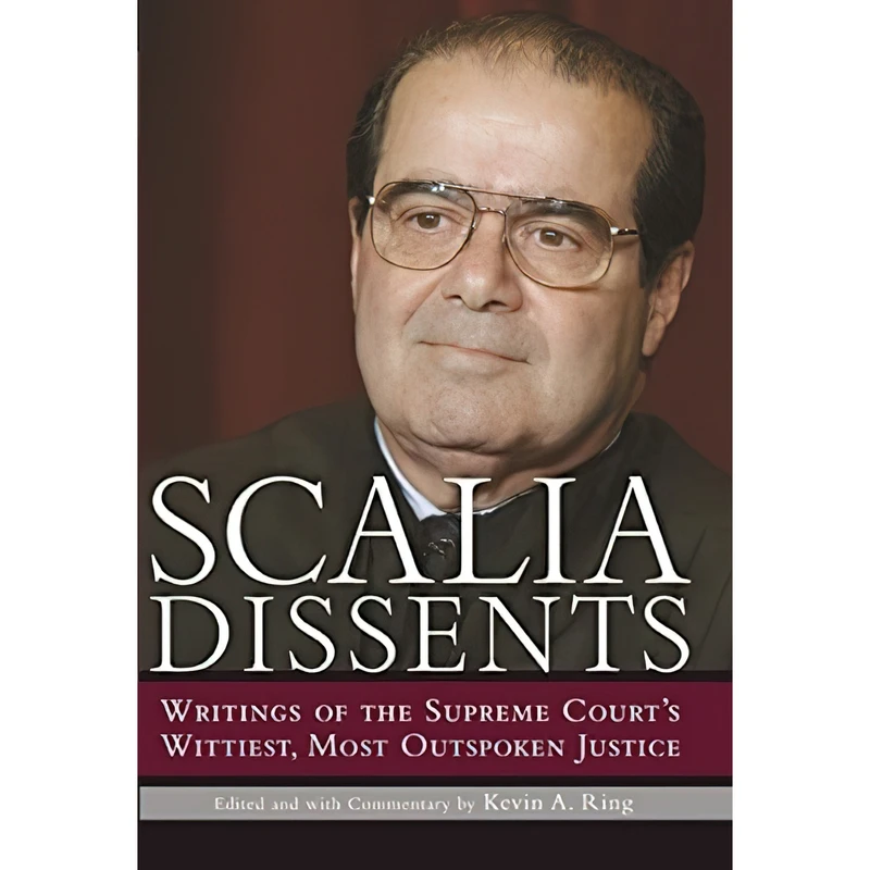 کتاب Scalia Dissents اثر Antonin Scalia and Kevin A. Ring انتشارات Regnery Publishing