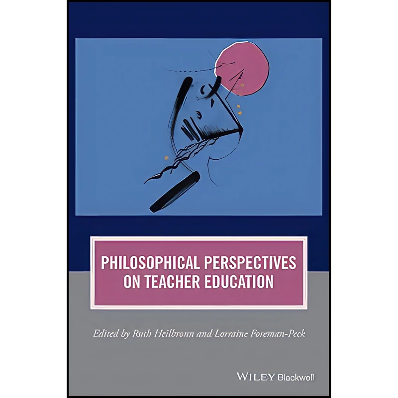 کتاب Philosophical Perspectives on Teacher Education  اثر جمعي از نويسندگان انتشارات Wiley-Blackwell